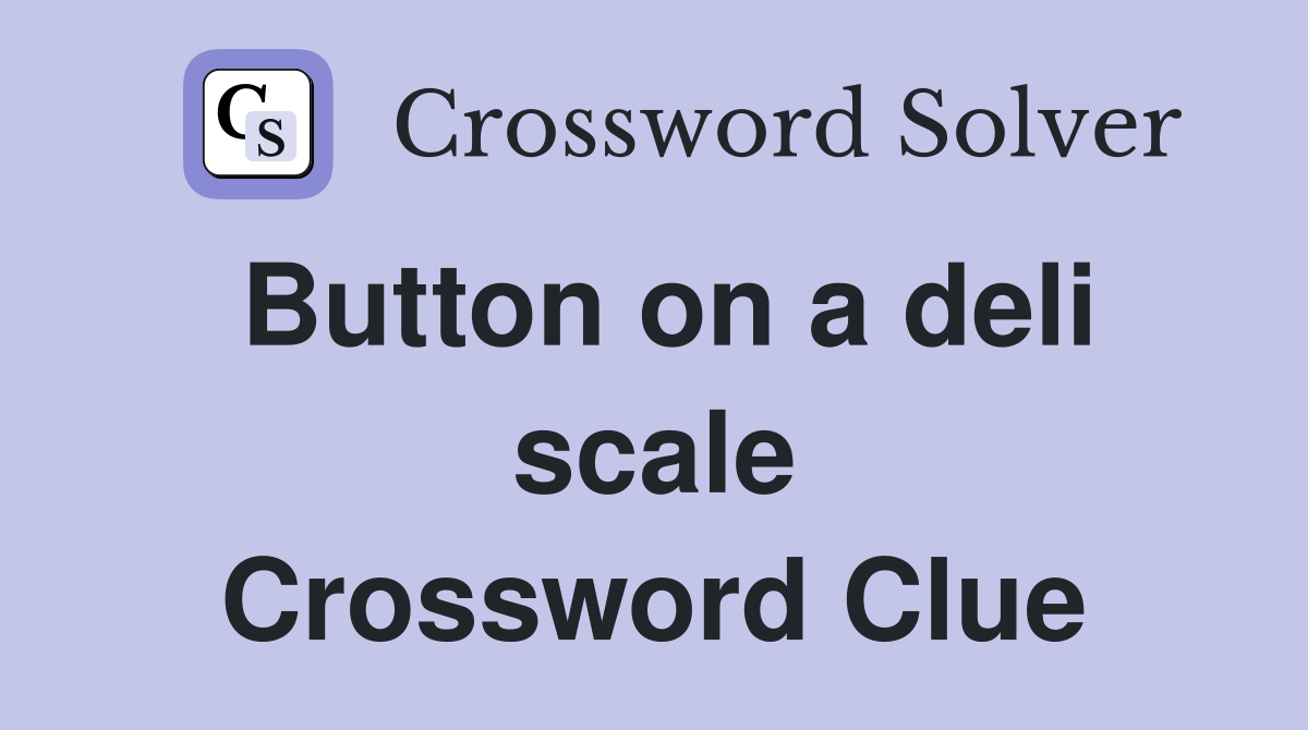 Button on a deli scale Crossword Clue