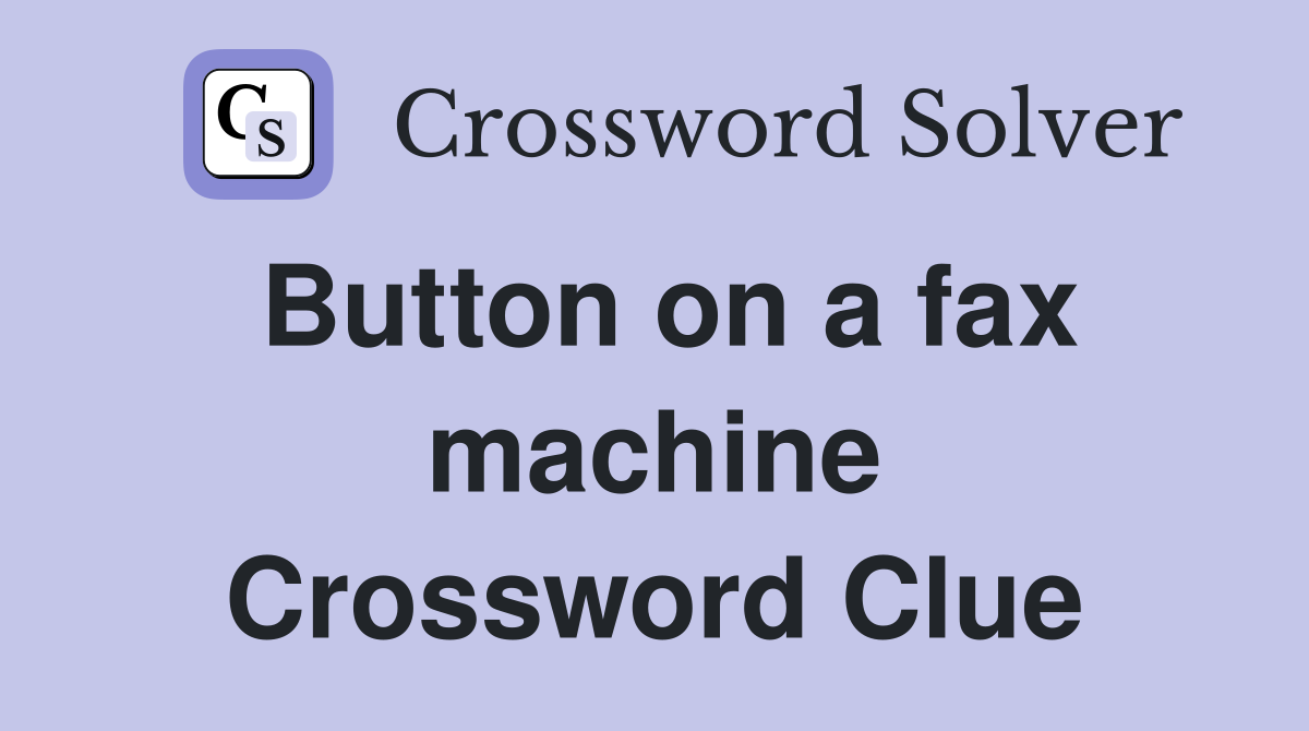 Button on a fax machine Crossword Clue