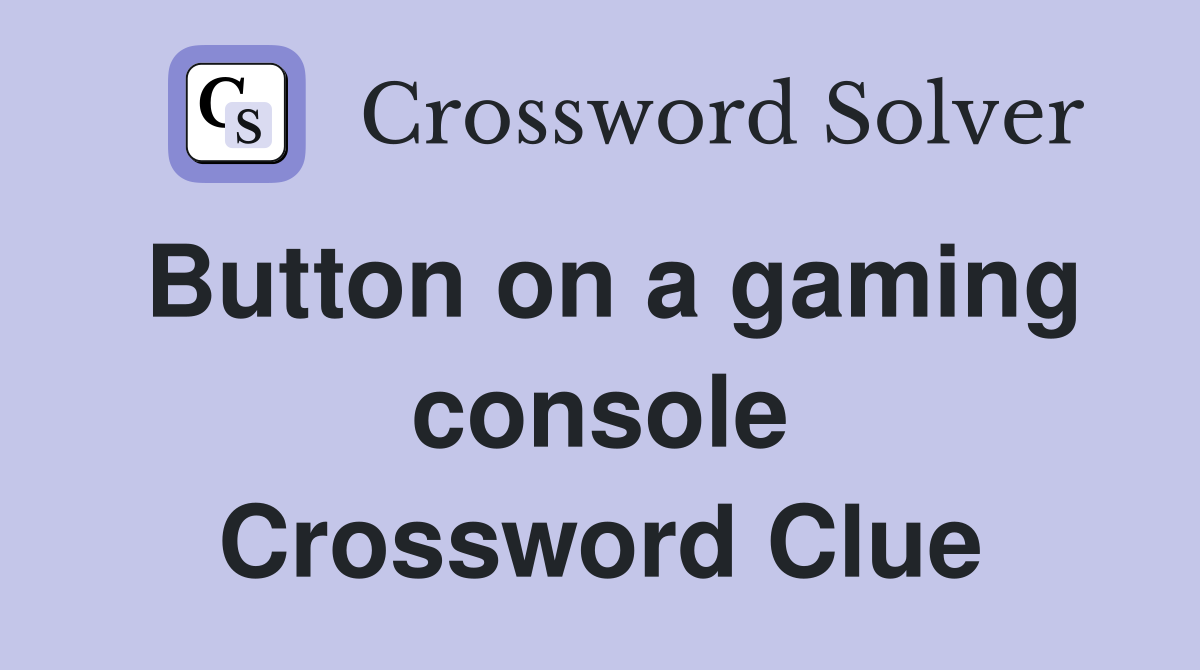 Button on a gaming console Crossword Clue