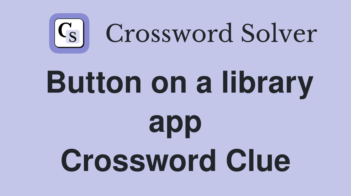 Button on a library app Crossword Clue