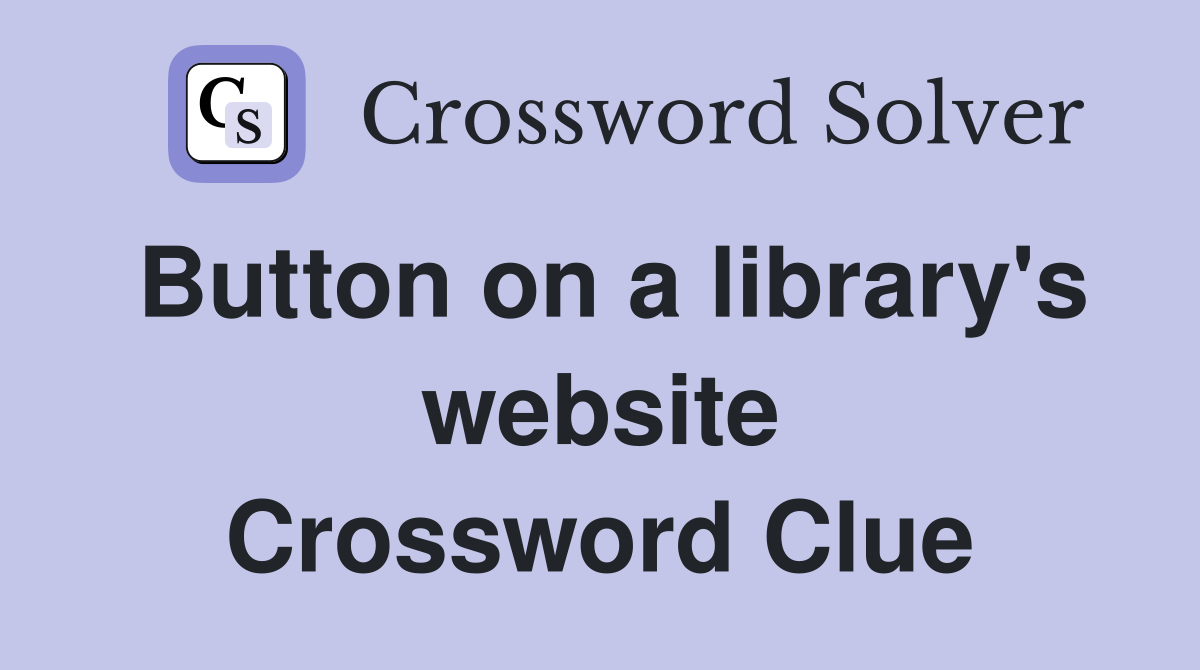 Button on a library's website Crossword Clue