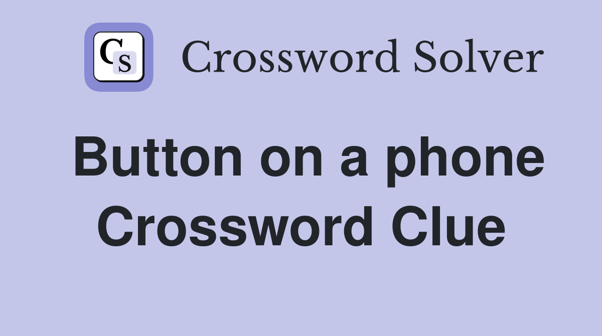Button on a phone Crossword Clue