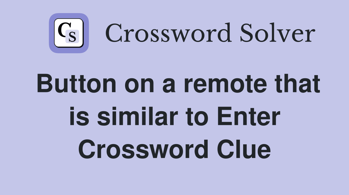 Button on a remote that is similar to Enter Crossword Clue