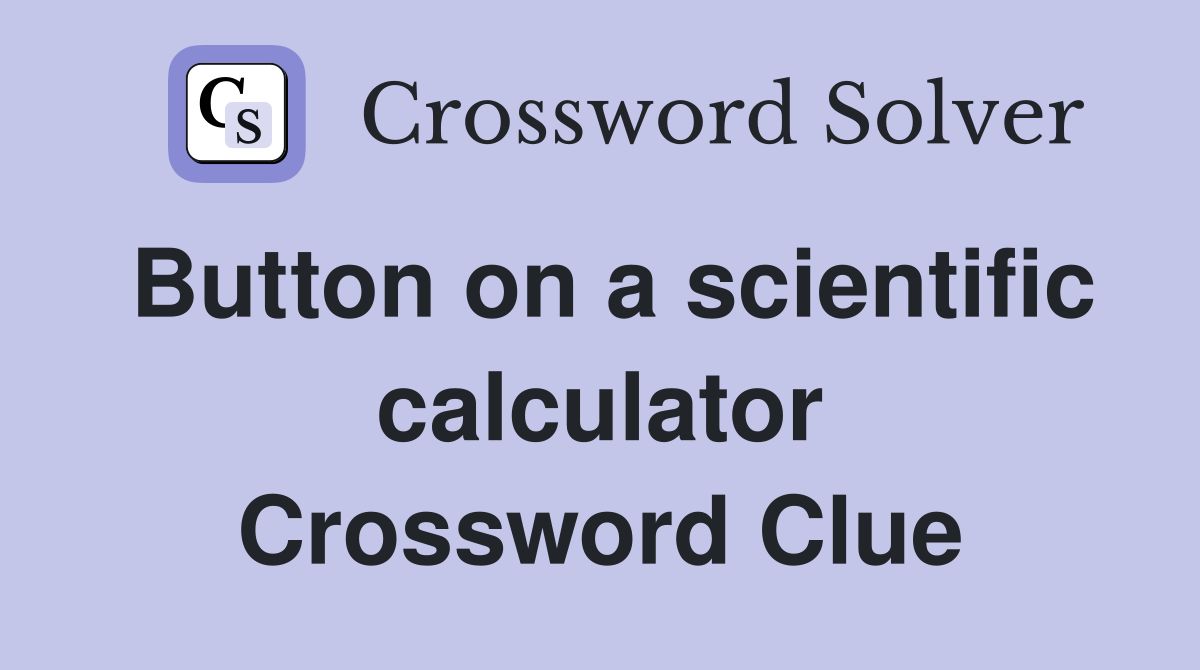 Button on a scientific calculator Crossword Clue