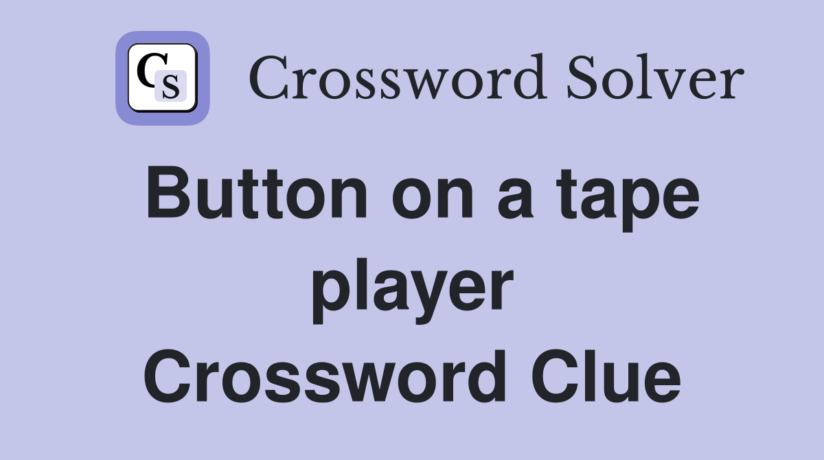 Button on a tape player Crossword Clue