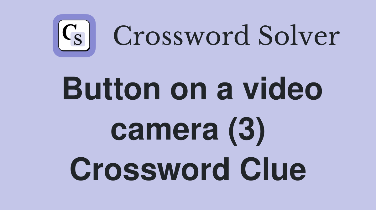 Button on a video camera (3) Crossword Clue