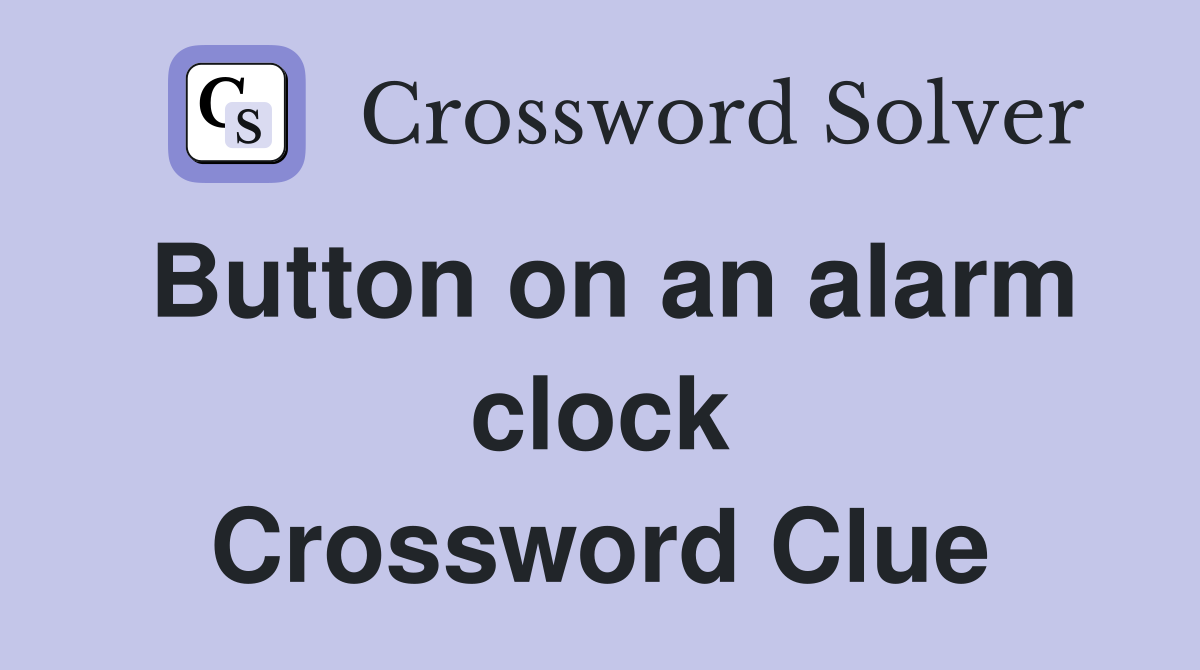 Button on an alarm clock Crossword Clue