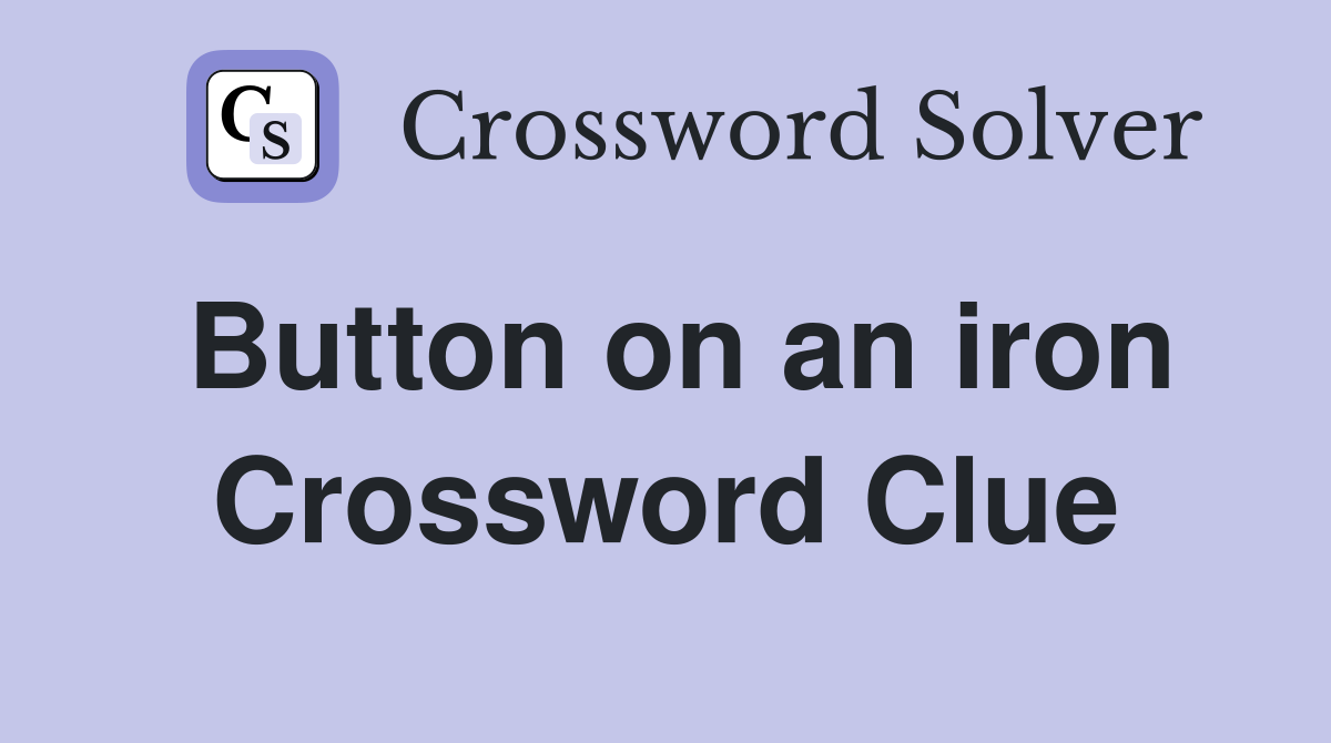 Button on an iron Crossword Clue