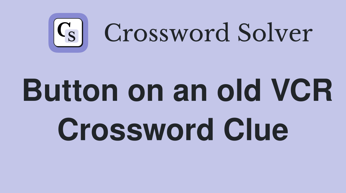 Button on an old VCR Crossword Clue