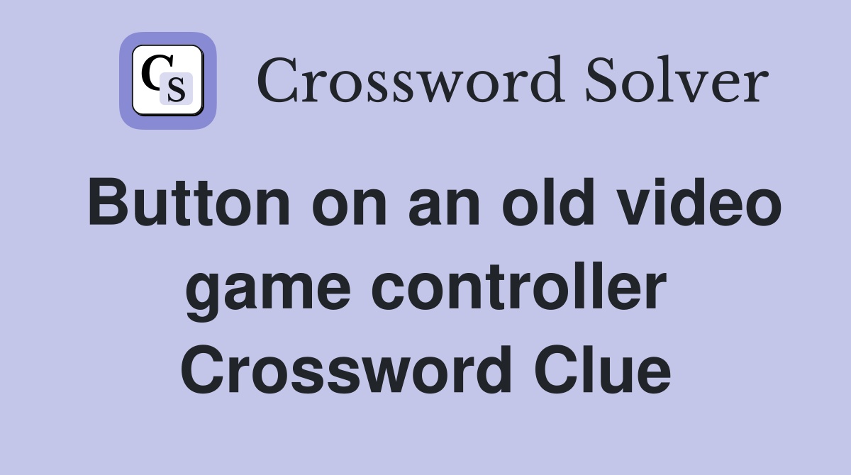 Button on an old video game controller Crossword Clue