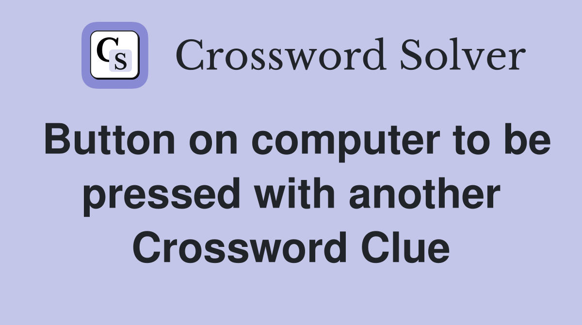 Button on computer to be pressed with another Crossword Clue