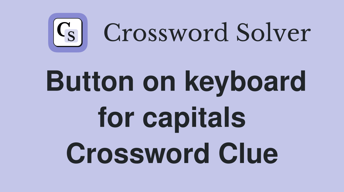 Button on keyboard for capitals Crossword Clue