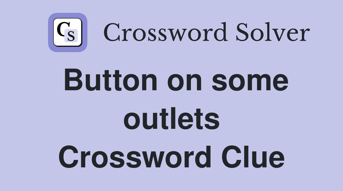 Button on some outlets Crossword Clue