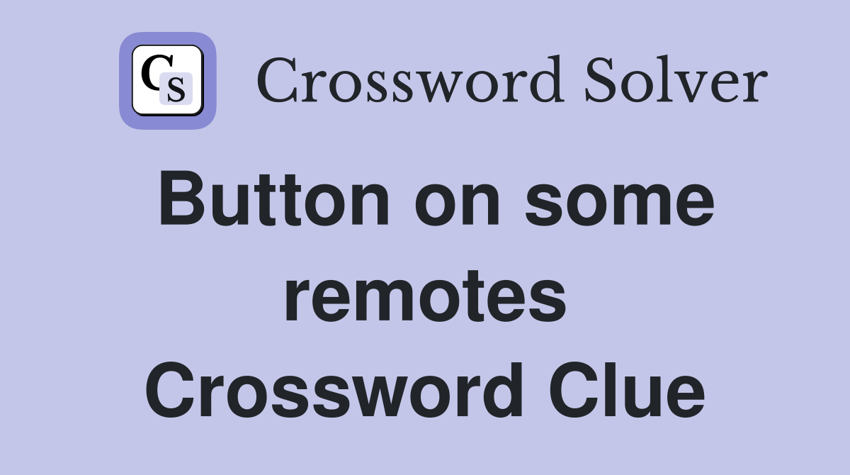 Button on some remotes Crossword Clue