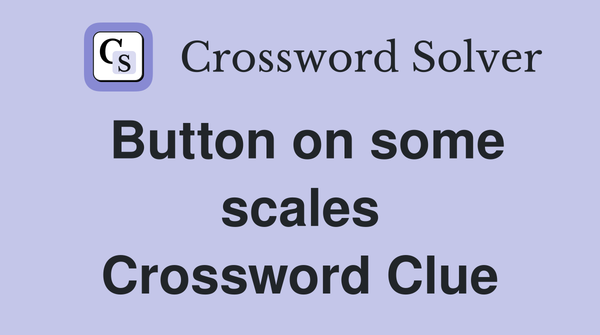 Button on some scales Crossword Clue