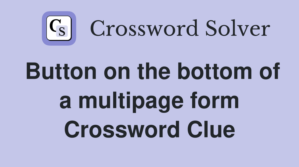 Button on the bottom of a multipage form Crossword Clue