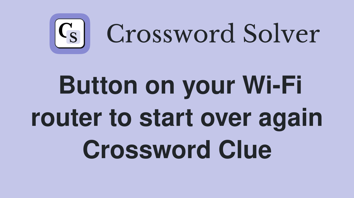 Button on your Wi-Fi router to start over again Crossword Clue