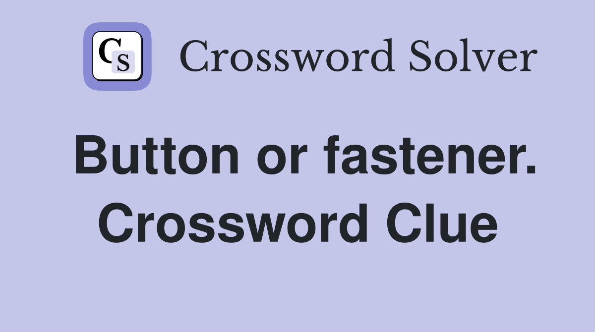 Button or fastener. Crossword Clue