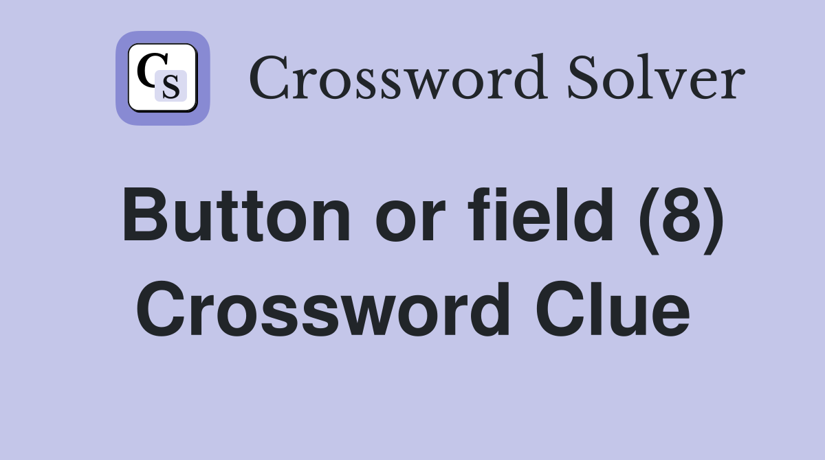 Button or field (8) Crossword Clue