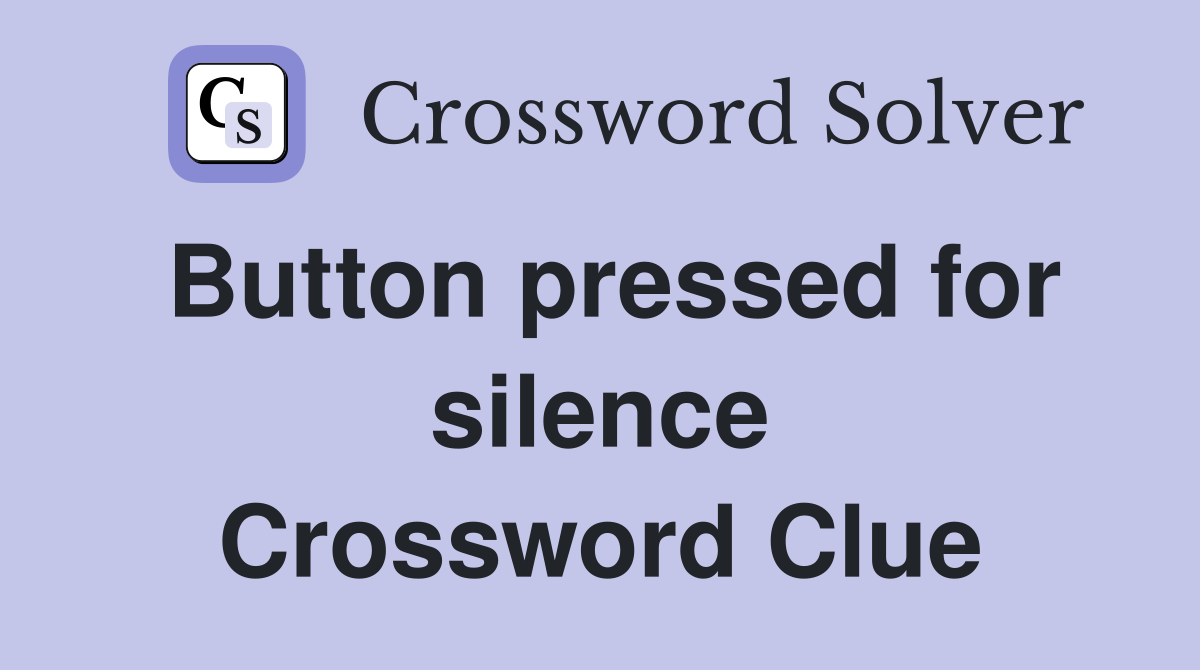 Button pressed for silence Crossword Clue