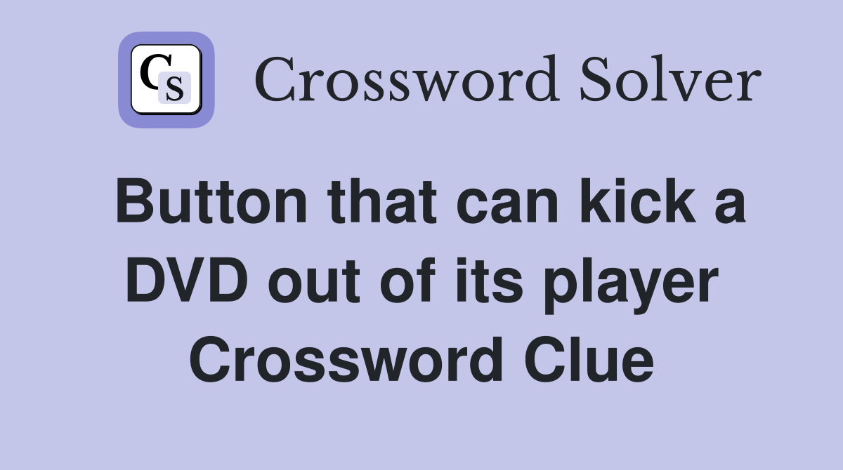 Button that can kick a DVD out of its player Crossword Clue