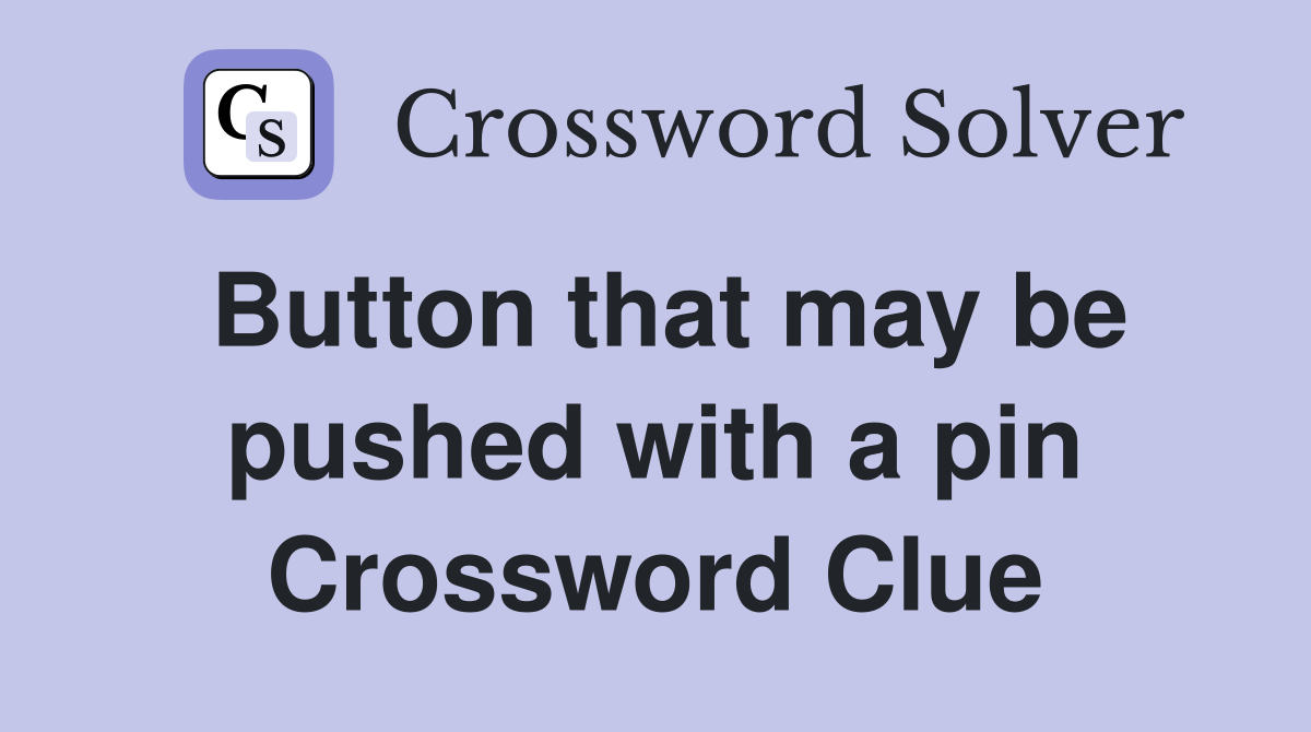 Button that may be pushed with a pin Crossword Clue