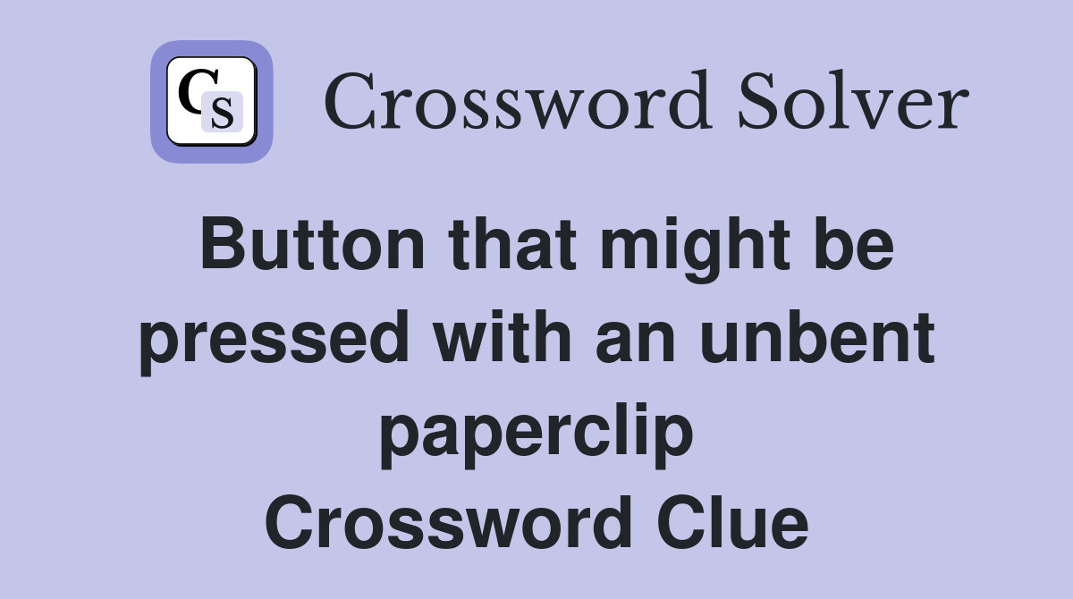 Button that might be pressed with an unbent paperclip Crossword Clue