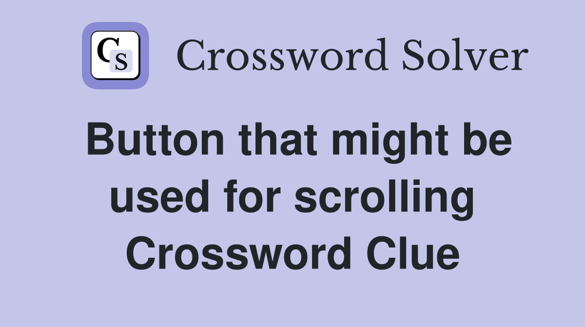 Button that might be used for scrolling Crossword Clue