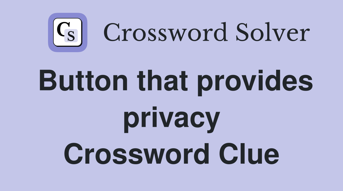 Button that provides privacy Crossword Clue