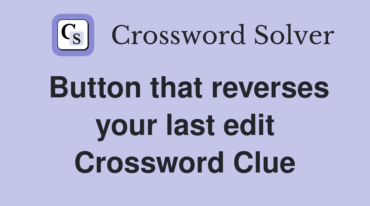 Button that reverses your last edit Crossword Clue