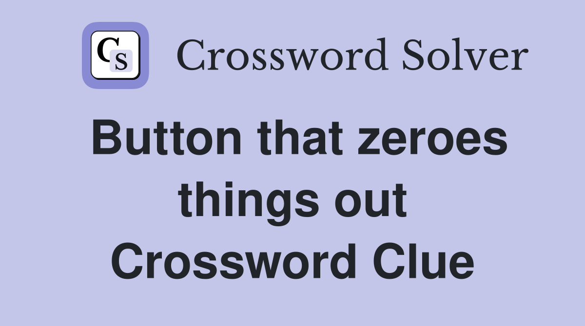 Button that zeroes things out Crossword Clue