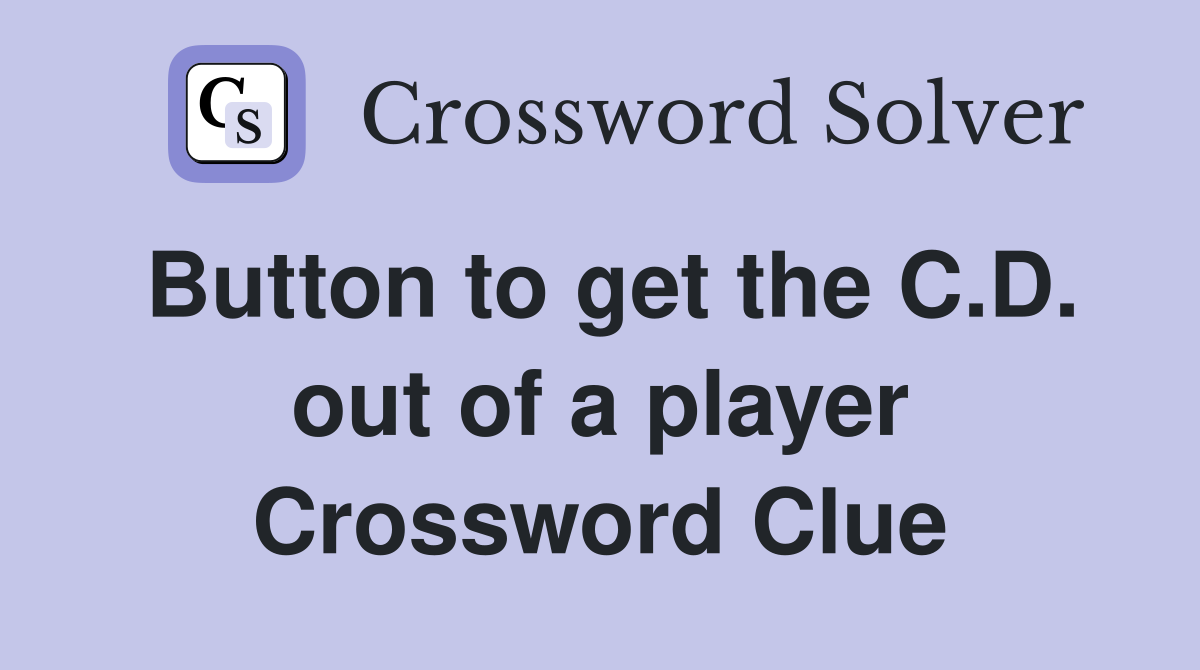 Button to get the C.D. out of a player Crossword Clue