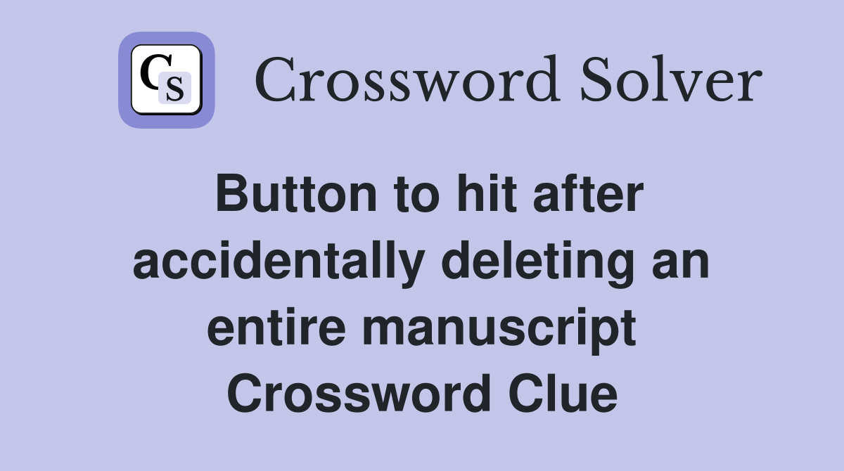 Button to hit after accidentally deleting an entire manuscript Crossword Clue