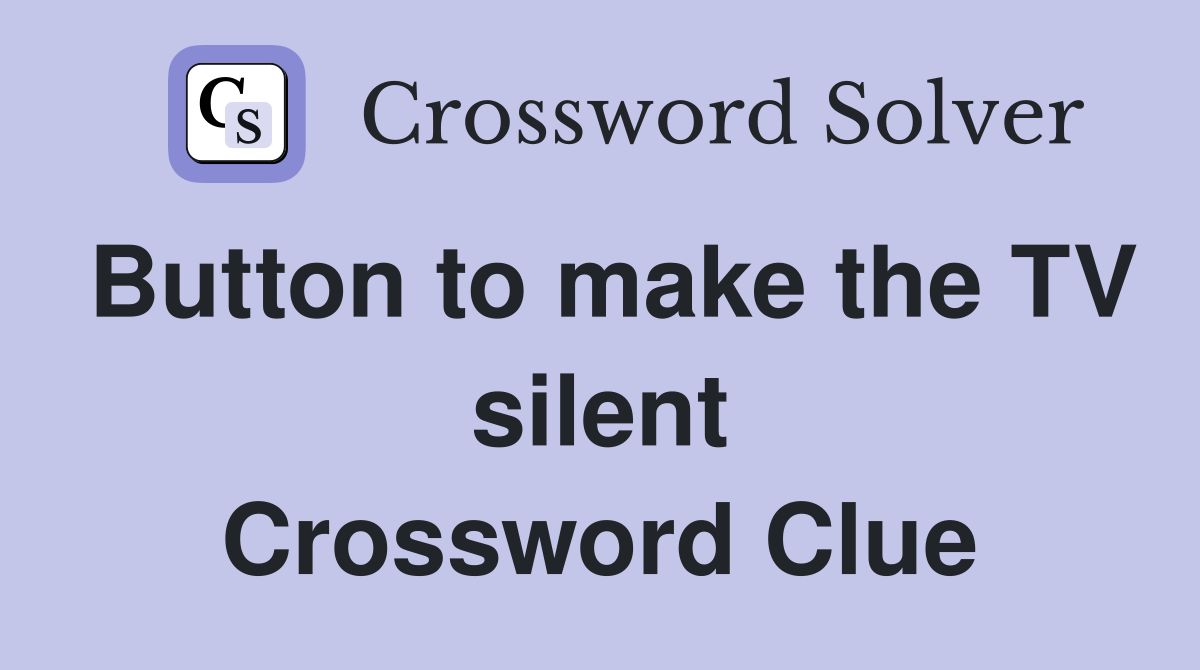 Button to make the TV silent Crossword Clue