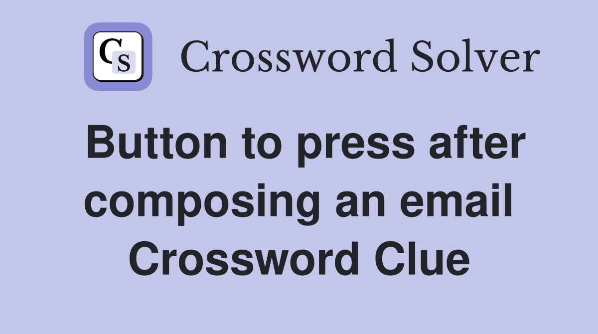Button to press after composing an email Crossword Clue