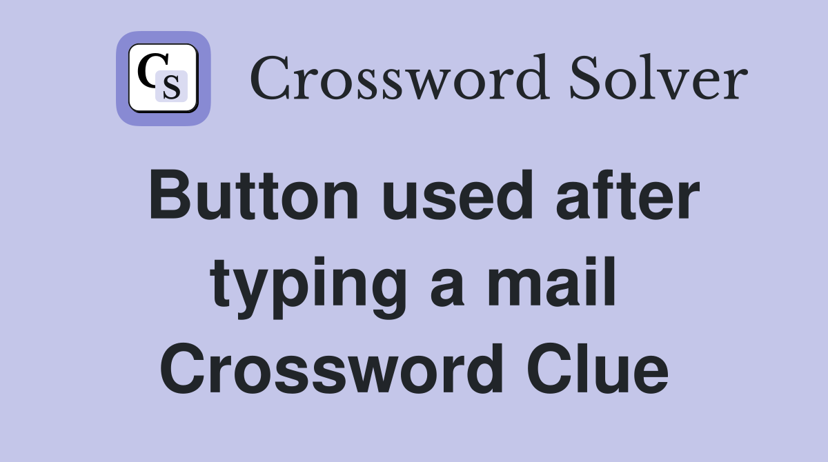 Button used after typing a mail Crossword Clue