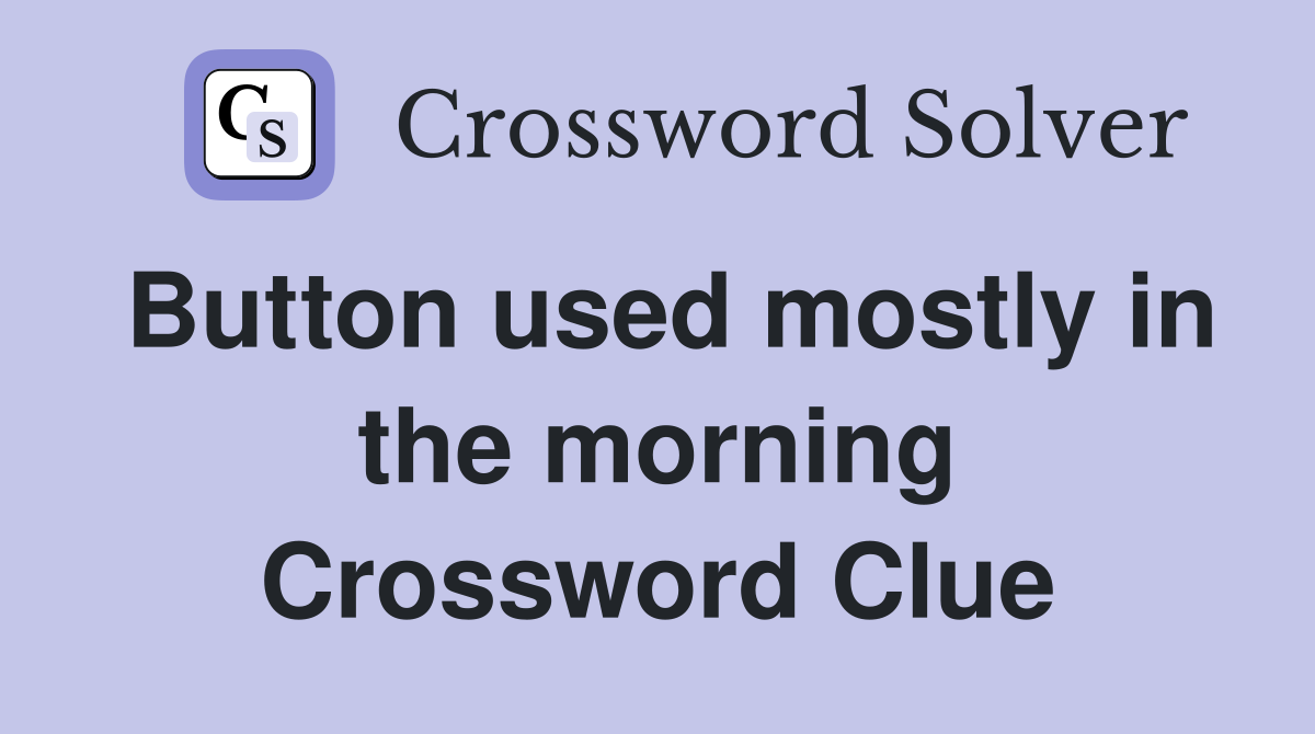 Button used mostly in the morning Crossword Clue