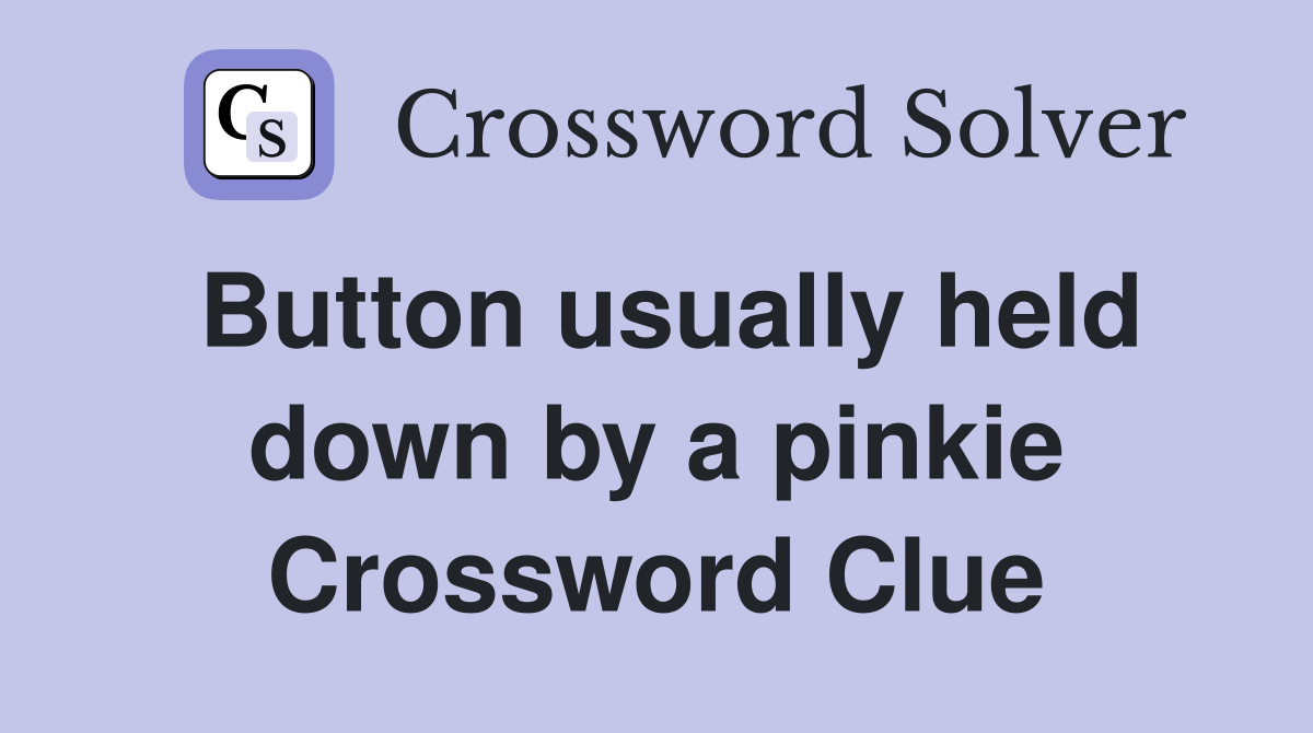 Button usually held down by a pinkie Crossword Clue