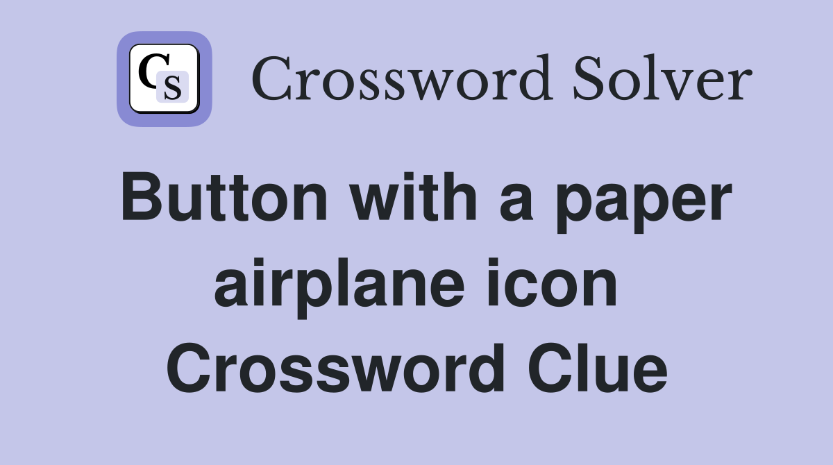 Button with a paper airplane icon Crossword Clue