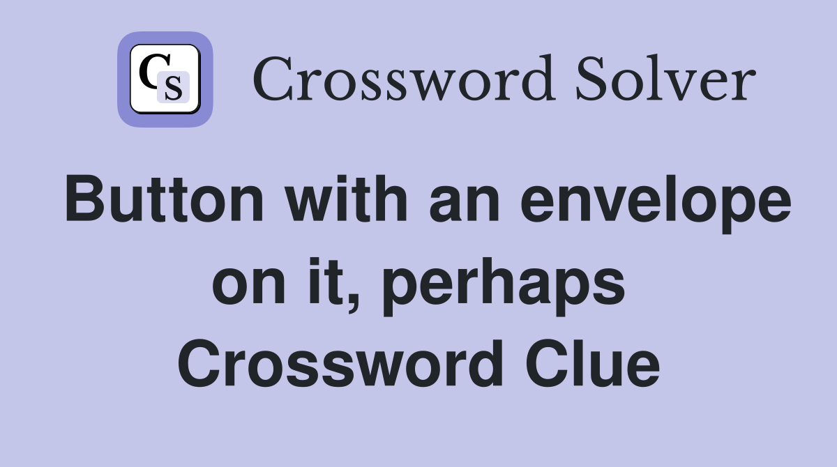 Button with an envelope on it, perhaps Crossword Clue