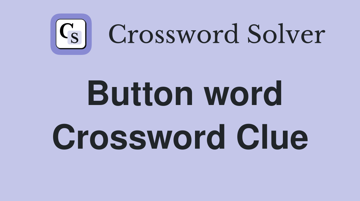 Button word Crossword Clue