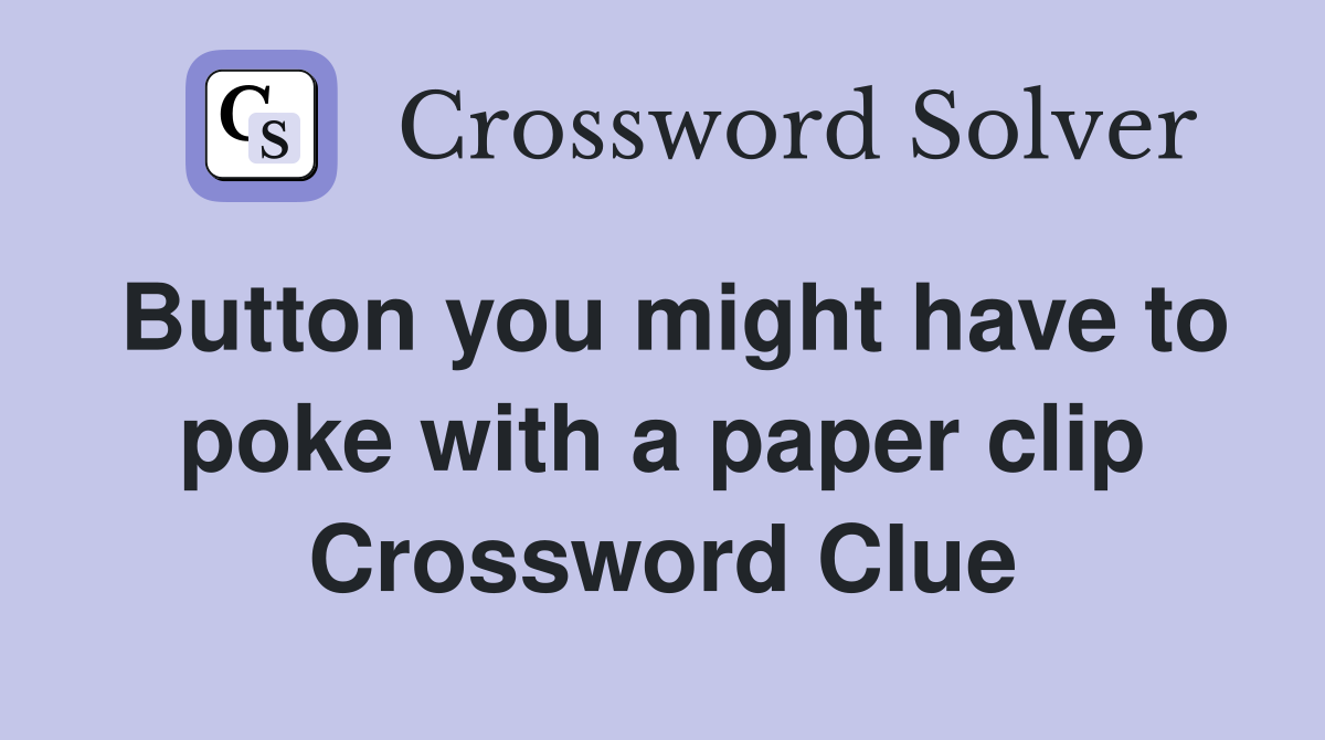 Button you might have to poke with a paper clip Crossword Clue