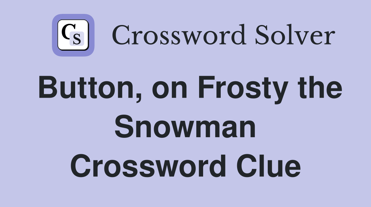 Button, on Frosty the Snowman Crossword Clue