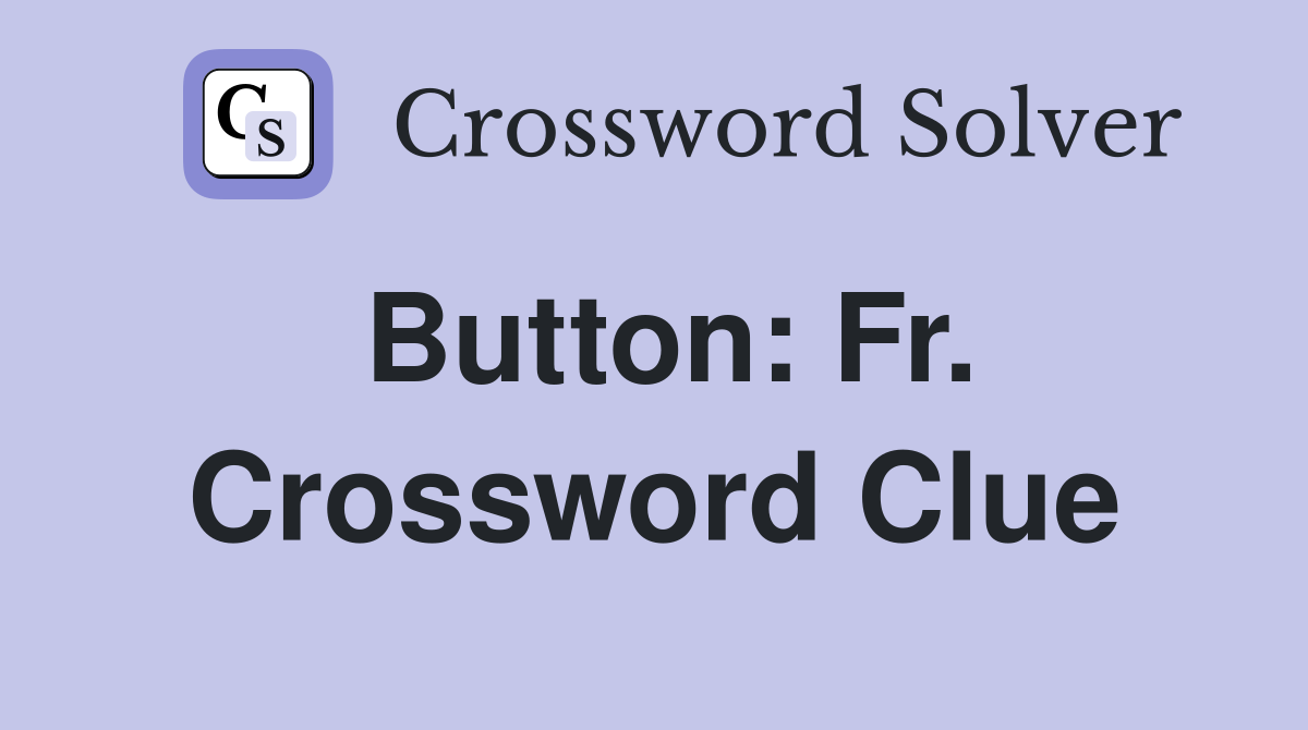 Button: Fr. Crossword Clue