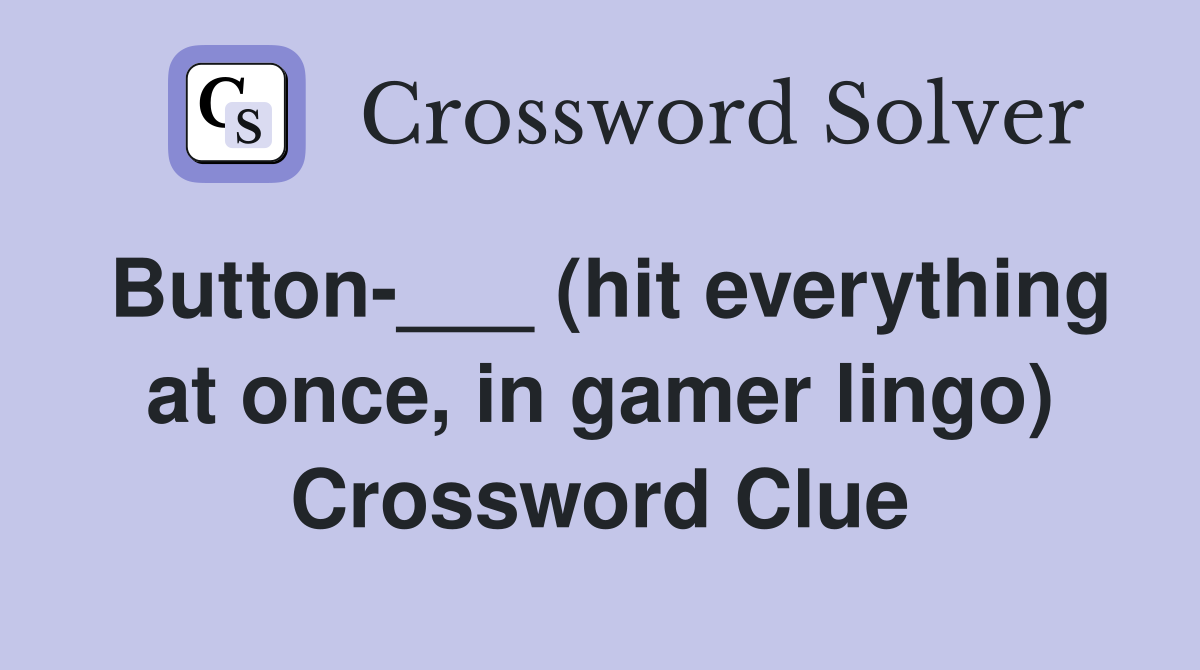 Button-___ (hit everything at once, in gamer lingo) Crossword Clue