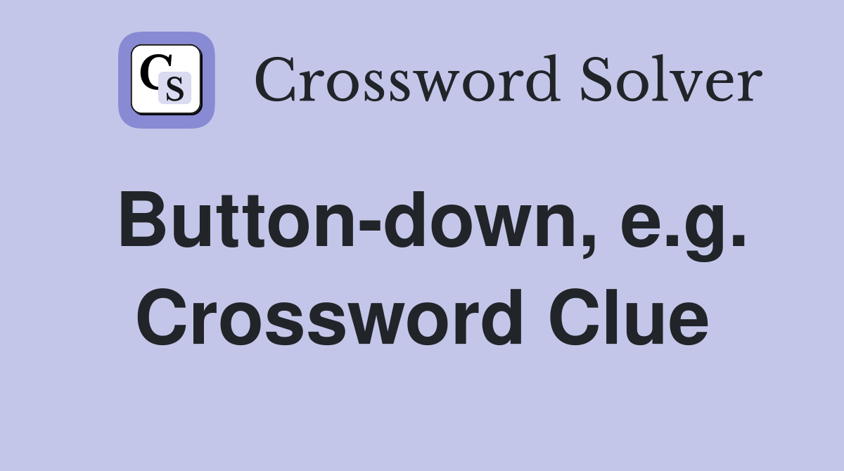 Button-down, e.g. Crossword Clue