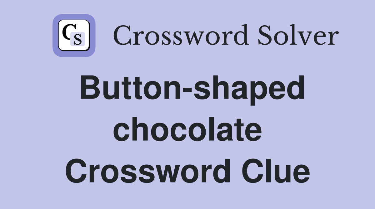 Button-shaped chocolate Crossword Clue