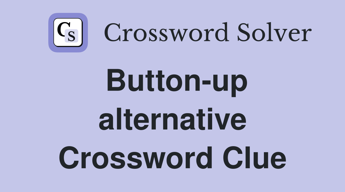 Button-up alternative Crossword Clue