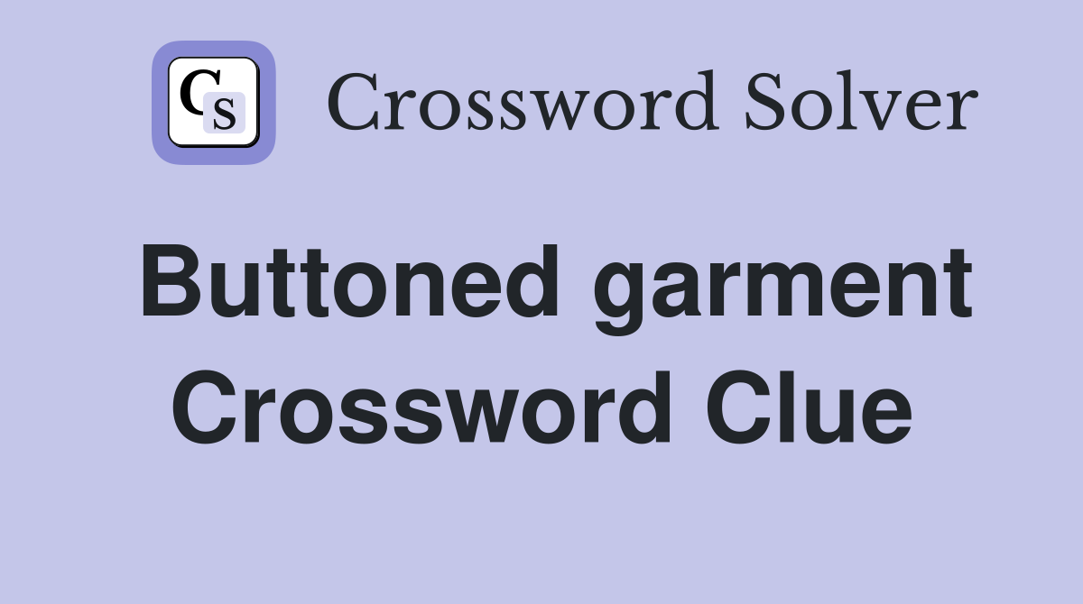 Buttoned garment Crossword Clue