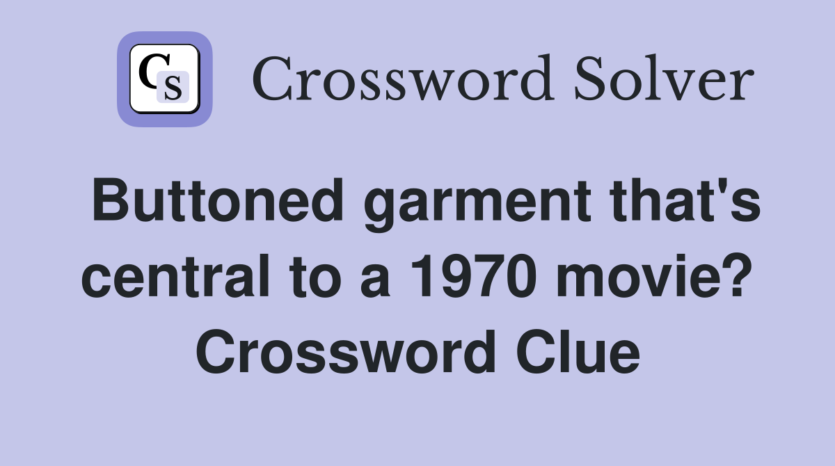 Buttoned garment that's central to a 1970 movie? Crossword Clue